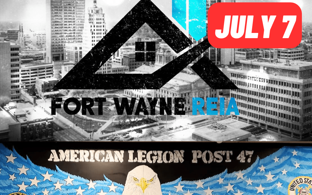 Friday July 7th 2023 Fort Wayne Real Estate Investors Association Meeting at 7pm!